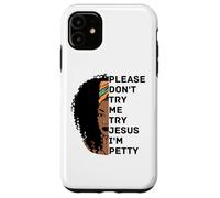 Please Don't Try Me Try Jesus I'm Petty Sista Case for iPhone 11