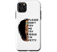 Please Don't Try Me Try Jesus I'm Petty Sista Case for iPhone 11 Pro Max