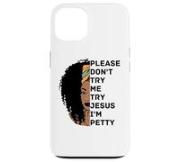 Please Don't Try Me Try Jesus I'm Petty Sista Case for iPhone 13