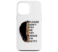 Please Don't Try Me Try Jesus I'm Petty Sista Case for iPhone 13 Pro Max