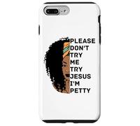 Please Don't Try Me Try Jesus I'm Petty Sista Case for iPhone 7 Plus/8 Plus