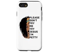 Please Don't Try Me Try Jesus I'm Petty Sista Case for iPhone SE (2020) / 7/8