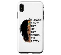Please Don't Try Me Try Jesus I'm Petty Sista Case for iPhone XS Max