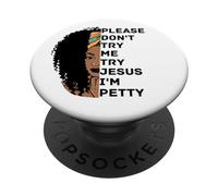 Please Don't Try Me Try Jesus I'm Petty Sista PopSockets Adhesive PopGrip