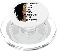 Please Don't Try Me Try Jesus I'm Petty Sista PopSockets PopGrip for MagSafe