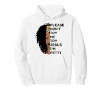 Please Don't Try Me Try Jesus I'm Petty Sista Pullover Hoodie