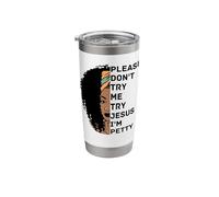 Please Don't Try Me Try Jesus I'm Petty Sista Stainless Steel Insulated Tumbler