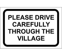 Please drive carefully through the village sign - 1.2mm Rigid plastic 600mm x 400mm