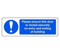 Please Ensure This Door Is Closed Securely On Entry And Exiting Of Building - safety sign - 1.2mm Rigid plastic for indoor/outdoor usage (600mm x 200mm) Viewing Distance within 14m.