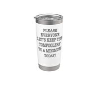 Please Everyone Let's Keep the Tomfoolery to a Minimum Stainless Steel Insulated Tumbler