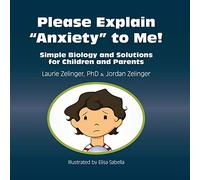 Please Explain Anxiety to Me! Simple Biology and Solutions for Children and Parents (Growing with Love)
