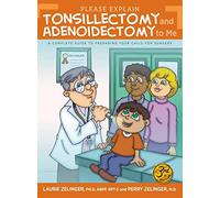 Please Explain Tonsillectomy & Adenoidectomy To Me: A Complete Guide to Preparing Your Child for Surgery, 3rd Edition