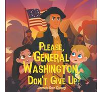 Please, General Washington, Don't Give Up! (Time Travel Kids)