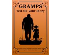 Please Grampa Tell Me Your Life Story: A Guided Memory Book for Gramps to Share the Stories You'll Cherish Forever.
