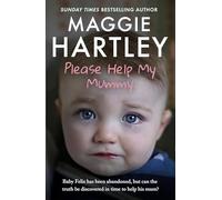 Please Help My Mummy: Baby Felix has been abandoned, but can the truth be discovered in time to help his mum? (A Maggie Hartley Foster Carer Story)