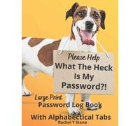 Please Help What The Heck Is My Password ?! Large Print Password Book Log Book With Alphabetical Tabs: A Website Internet Username Code Cryto ... Sited, As A Little Gift, Cute Dog Cover