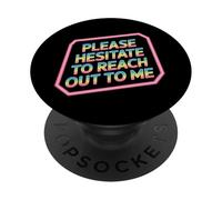 Please Hesitate To Reach Out To Me - PopSockets Adhesive PopGrip