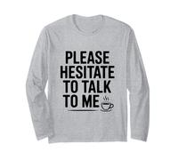 Please Hesitate to Talk to Me Funny Introvert Humor Long Sleeve T-Shirt
