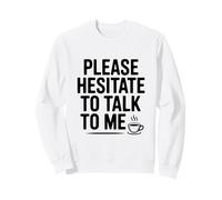 Please Hesitate to Talk to Me Funny Introvert Humor Sweatshirt