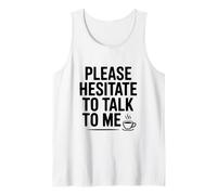 Please Hesitate to Talk to Me Funny Introvert Humor Tank Top