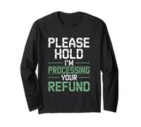 Please Hold I’m Processing Your Refund Funny Accountant Long Sleeve T-Shirt