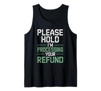 Please Hold I’m Processing Your Refund Funny Accountant Tank Top