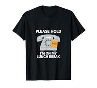 Please Hold Im On My Lunch Break Office Humor Design T-Shirt