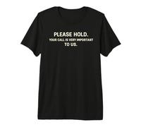 Please Hold Your Call. It is Very Important. Premium T-Shirt