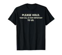 Please Hold Your Call. It is Very Important. T-Shirt