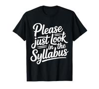Please Just Look in The Syllabus - T-Shirt