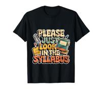 Please Just Look in The Syllabus Teacher Frustration - T-Shirt