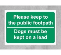 Please keep to the public footpath Dogs must be kept on a lead Safety sign - 3mm Aluminium sign (200mm x 150mm)