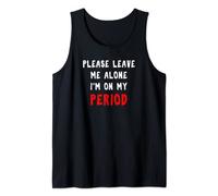 Please Leave Me Alone I'm On My Period Funny Tank Top