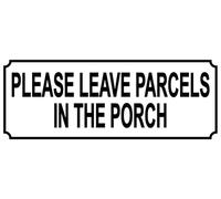 PLEASE LEAVE PARCELS IN THE PORCH - Aluminium SIGN NOTICE - Size 15cm x 6cm - metal plaque royal mail post hermes dpd home delivery ebay amazon letters packets parcel box