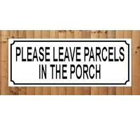 PLEASE LEAVE PARCELS IN THE PORCH metal SIGN NOTICE PLAQUE ~ size 15cm x 6cm ~ royal mail post hermes dpd home delivery ebay amazon letters packets parcel box - REF 54