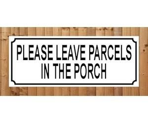PLEASE LEAVE PARCELS IN THE PORCH metal SIGN NOTICE PLAQUE ~ size 15cm x 6cm ~ royal mail post hermes dpd home delivery ebay amazon letters packets parcel box - REF 54