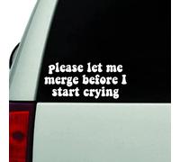 Please Let Me Merge Before I Start Crying Wall Decal Sticker Vinyl Car Truck Window Funny Car Stickers