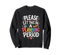 Please Let This Be A Planning Period Funny Teacher Sweatshirt