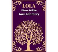 Please Lola Tell Me Your Life Story: A Grandmother's Guided Autobiography and Memory Keepsake Book to Document a Lifetime of Love and Wisdom.