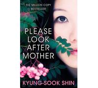 Please Look After Mother: The 10th anniversary of the million copy Korean bestseller (W&N Essentials)
