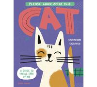 Please Look After This Cat : A Guide to Taking Care of Me