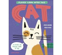 Please Look After This Cat : A Guide to Taking Care of Me