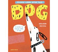 Please Look After This Dog: A Guide to Taking Care of Me