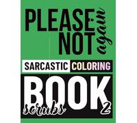 please not again sarcastic coloring book scrubs with patterns volume 2: A Sarcastic Adult Coloring Book for People in Therapy (or Thinking About It)