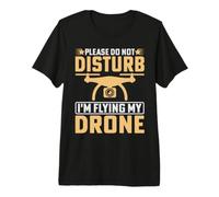 Please Not Disturb I'm Flying My Drone Funny Drone Premium T-Shirt