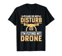 Please Not Disturb I'm Flying My Drone Funny Drone T-Shirt