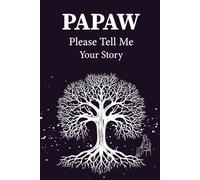 Please Papaw Tell Me Your Story: A Grandfather's Storytelling Journal: Guided Questions for Papaw to Share His Childhood Adventures and Life Lessons