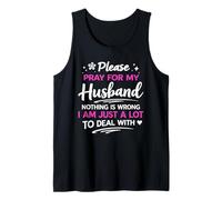 Please Pray for My Husband Nothing is Wrong I'm a lot to DEA Tank Top
