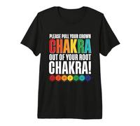 Please Pull Your Crown Chakra Out of Your Root Chakra Premium T-Shirt