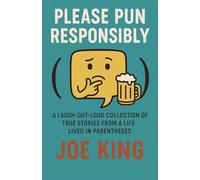 Please Pun Responsibly: A Laugh-Out-Loud Collection of True Stories from a Life Lived in Parentheses